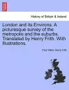 London and Its Environs. a Picturesque Survey of the Metropolis and the Suburbs. Translated by Henry Frith. with Illustrations. cover