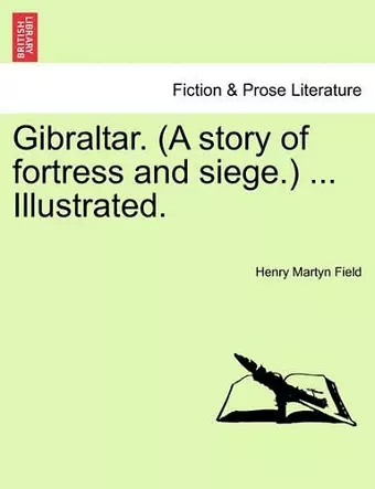 Gibraltar. (a Story of Fortress and Siege.) ... Illustrated. cover