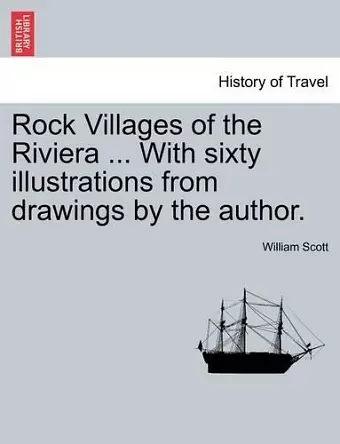 Rock Villages of the Riviera ... with Sixty Illustrations from Drawings by the Author. cover