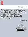 Observations Made on a Tour from Hamburg, Through Berlin, Gorlitz and Breslau, to Silberberg, and Thence to Gottenburg. cover