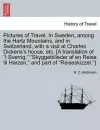 Pictures of Travel. in Sweden, Among the Hartz Mountains, and in Switzerland, with a Visit at Charles Dickens's House, Etc. [A Translation of I Sverrig, Skyggebilleder AF En Reise Til Harzen, and Part of Reiseskizzer.] cover