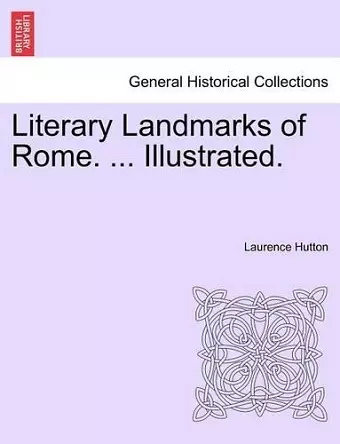 Literary Landmarks of Rome. ... Illustrated. cover