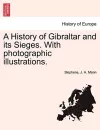 A History of Gibraltar and Its Sieges. with Photographic Illustrations. cover
