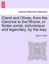 Claret and Olives, from the Garonne to the Rhone; Or Notes Social, Picturesque and Legendary, by the Way. cover