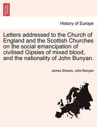 Letters Addressed to the Church of England and the Scottish Churches on the Social Emancipation of Civilised Gipsies of Mixed Blood, and the Nationality of John Bunyan. cover