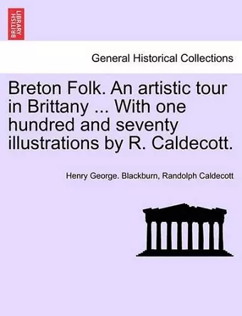 Breton Folk. an Artistic Tour in Brittany ... with One Hundred and Seventy Illustrations by R. Caldecott. cover