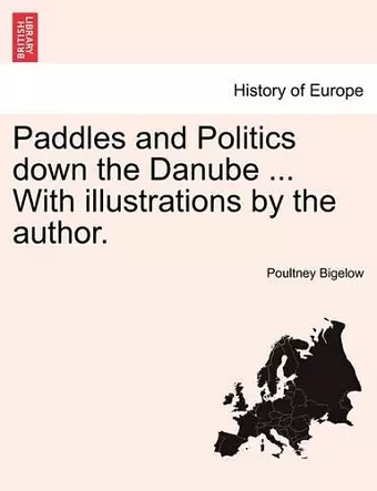 Paddles and Politics Down the Danube ... with Illustrations by the Author. cover