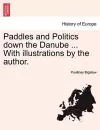 Paddles and Politics Down the Danube ... with Illustrations by the Author. cover