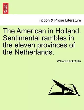 The American in Holland. Sentimental Rambles in the Eleven Provinces of the Netherlands. cover