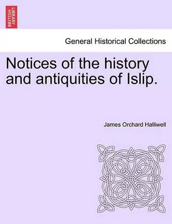 Notices of the History and Antiquities of Islip. cover