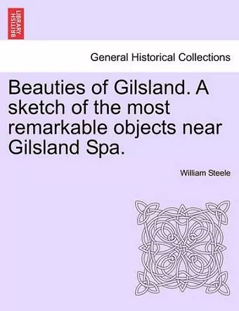 Beauties of Gilsland. a Sketch of the Most Remarkable Objects Near Gilsland Spa. cover