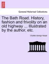 The Bath Road. History, Fashion and Frivolity on an Old Highway ... Illustrated by the Author, Etc. cover