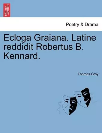 Ecloga Graiana. Latine Reddidit Robertus B. Kennard. cover