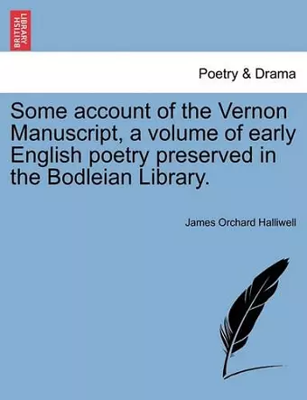 Some Account of the Vernon Manuscript, a Volume of Early English Poetry Preserved in the Bodleian Library. cover