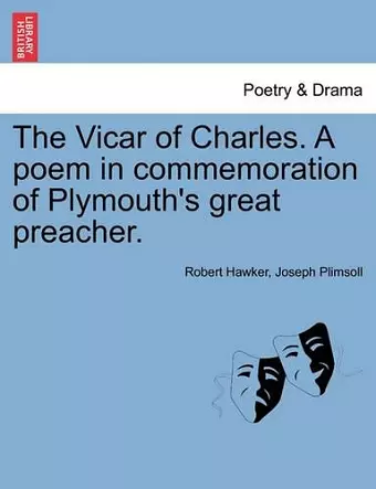 The Vicar of Charles. a Poem in Commemoration of Plymouth's Great Preacher. cover