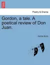 Gordon, a Tale. a Poetical Review of Don Juan. cover