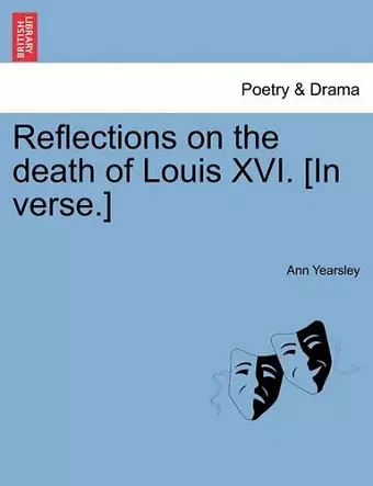 Reflections on the Death of Louis XVI. [In Verse.] cover