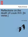 Reflections on the Death of Louis XVI. [In Verse.] cover