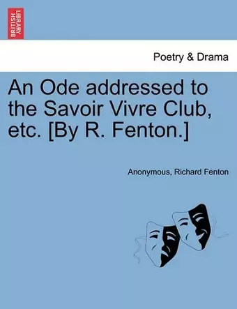 An Ode Addressed to the Savoir Vivre Club, Etc. [by R. Fenton.] cover