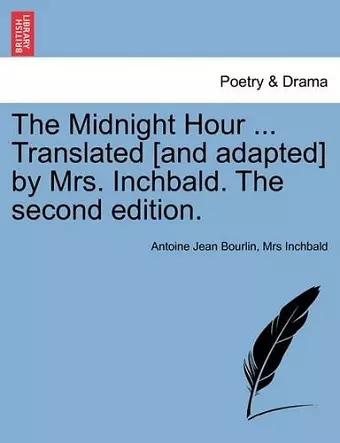 The Midnight Hour ... Translated [and Adapted] by Mrs. Inchbald. the Second Edition. cover