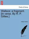 Wallace; A Fragment. [in Verse. by R. P. Gillies.] cover