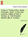 A Day in Turkey.] Airs, Duets, Choruses, Andc., in the New Comedy, Called, a Day in Turkey; Or, the Russian Slaves. [By H. Cowley. cover