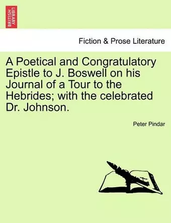 A Poetical and Congratulatory Epistle to J. Boswell on His Journal of a Tour to the Hebrides; With the Celebrated Dr. Johnson. cover