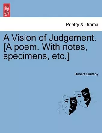 A Vision of Judgement. [A Poem. with Notes, Specimens, Etc.] cover