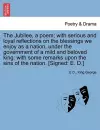 The Jubilee, a Poem; With Serious and Loyal Reflections on the Blessings We Enjoy as a Nation, Under the Government of a Mild and Beloved King cover