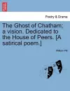 The Ghost of Chatham; A Vision. Dedicated to the House of Peers. [a Satirical Poem.] cover