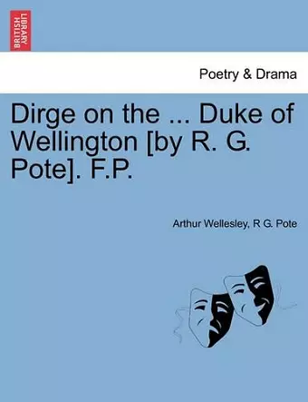 Dirge on the ... Duke of Wellington [by R. G. Pote]. F.P. cover