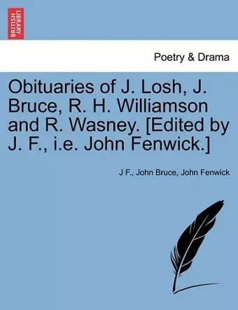 Obituaries of J. Losh, J. Bruce, R. H. Williamson and R. Wasney. [edited by J. F., i.e. John Fenwick.] cover