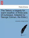 The Tailors; A Tragedy for Warm Weather, in Three Acts. [A Burlesque. Adapted by George Colman, the Elder.] cover