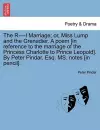 The R----L Marriage; Or, Miss Lump and the Grenadier. a Poem [in Reference to the Marriage of the Princess Charlotte to Prince Leopold]. by Peter Pindar, Esq. Ms. Notes [in Pencil]. cover