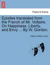 Epistles Translated from the French of Mr. Voltaire. on Happiness, Liberty, and Envy ... by W. Gordon. cover