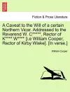 A Caveat to the Will of a Certain Northern Vicar. Addressed to the Reverend W. C*****, Rector of K**** W**** [i.E William Cooper, Rector of Kirby Wiske]. [in Verse.] cover