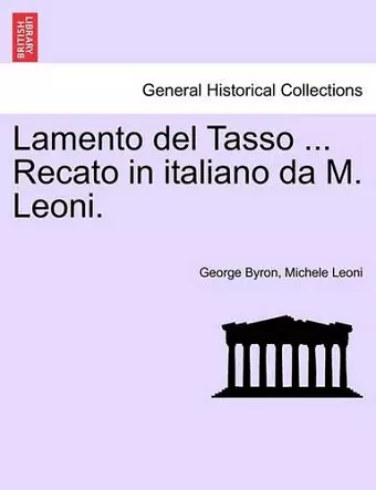 Lamento del Tasso ... Recato in Italiano Da M. Leoni. cover