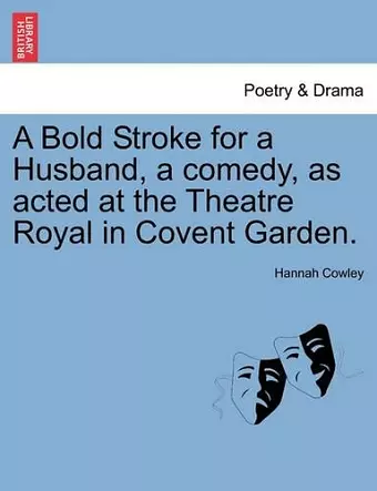 A Bold Stroke for a Husband, a Comedy, as Acted at the Theatre Royal in Covent Garden. cover