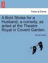 A Bold Stroke for a Husband, a Comedy, as Acted at the Theatre Royal in Covent Garden. cover