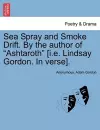 Sea Spray and Smoke Drift. by the Author of Ashtaroth [I.E. Lindsay Gordon. in Verse]. cover