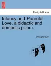 Infancy and Parental Love, a Didactic and Domestic Poem. cover