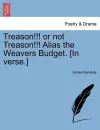Treason!!! or Not Treason!!! Alias the Weavers Budget. [in Verse.] cover