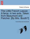 The Little French Lawyer. a Farce, in Two Acts. Taken from Beaumont and Fletcher. [By Mrs. Booth?] cover