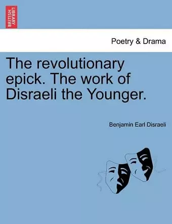 The Revolutionary Epick. the Work of Disraeli the Younger. cover