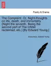 The Complaint. Or, Night-Thoughts on Life, Death, and Immortality. (Night the Seventh. Being the Second Part of the Infidel Reclaimed, Etc.) [By Edward Young.] cover