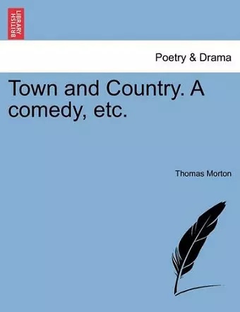 Town and Country. a Comedy, Etc. cover