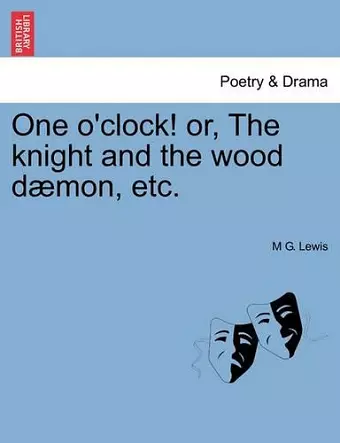 One O'Clock! Or, the Knight and the Wood Daemon, Etc. cover