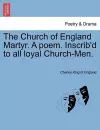 The Church of England Martyr. a Poem. Inscrib'd to All Loyal Church-Men. cover