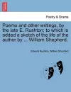 Poems and Other Writings, by the Late E. Rushton; To Which Is Added a Sketch of the Life of the Author by ... William Shepherd. cover