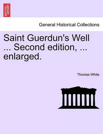 Saint Guerdun's Well ... Second Edition, ... Enlarged. cover